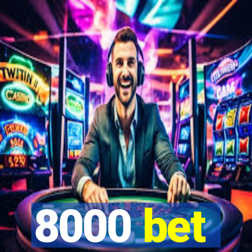 8000 bet